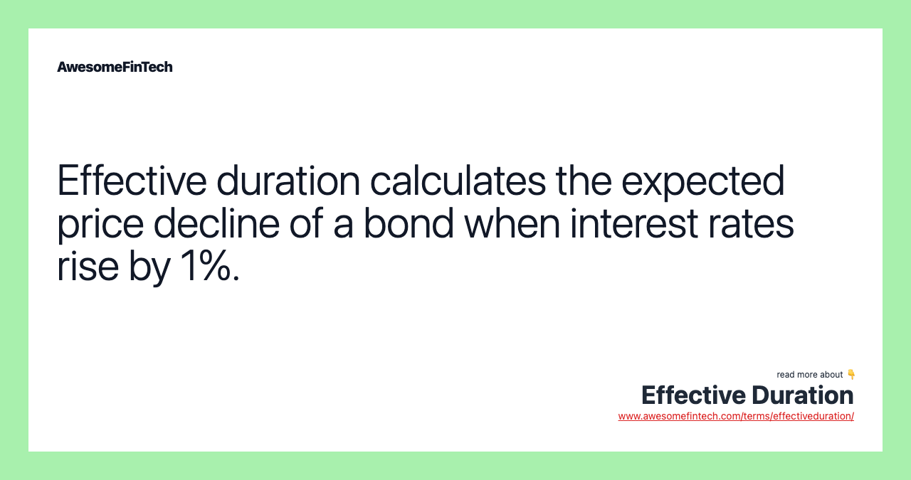 Effective duration calculates the expected price decline of a bond when interest rates rise by 1%.
