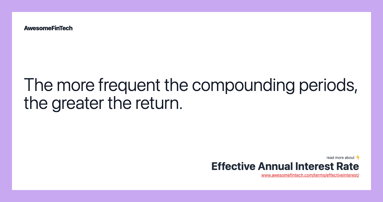 The more frequent the compounding periods, the greater the return.
