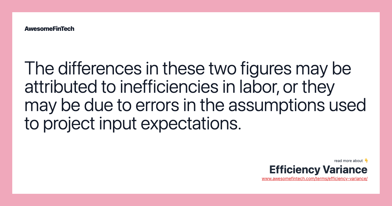 The differences in these two figures may be attributed to inefficiencies in labor, or they may be due to errors in the assumptions used to project input expectations.