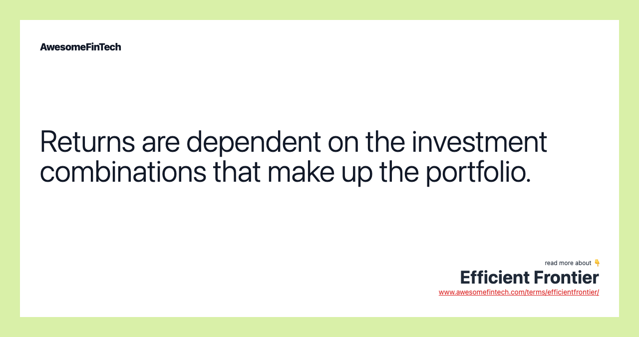 Returns are dependent on the investment combinations that make up the portfolio.