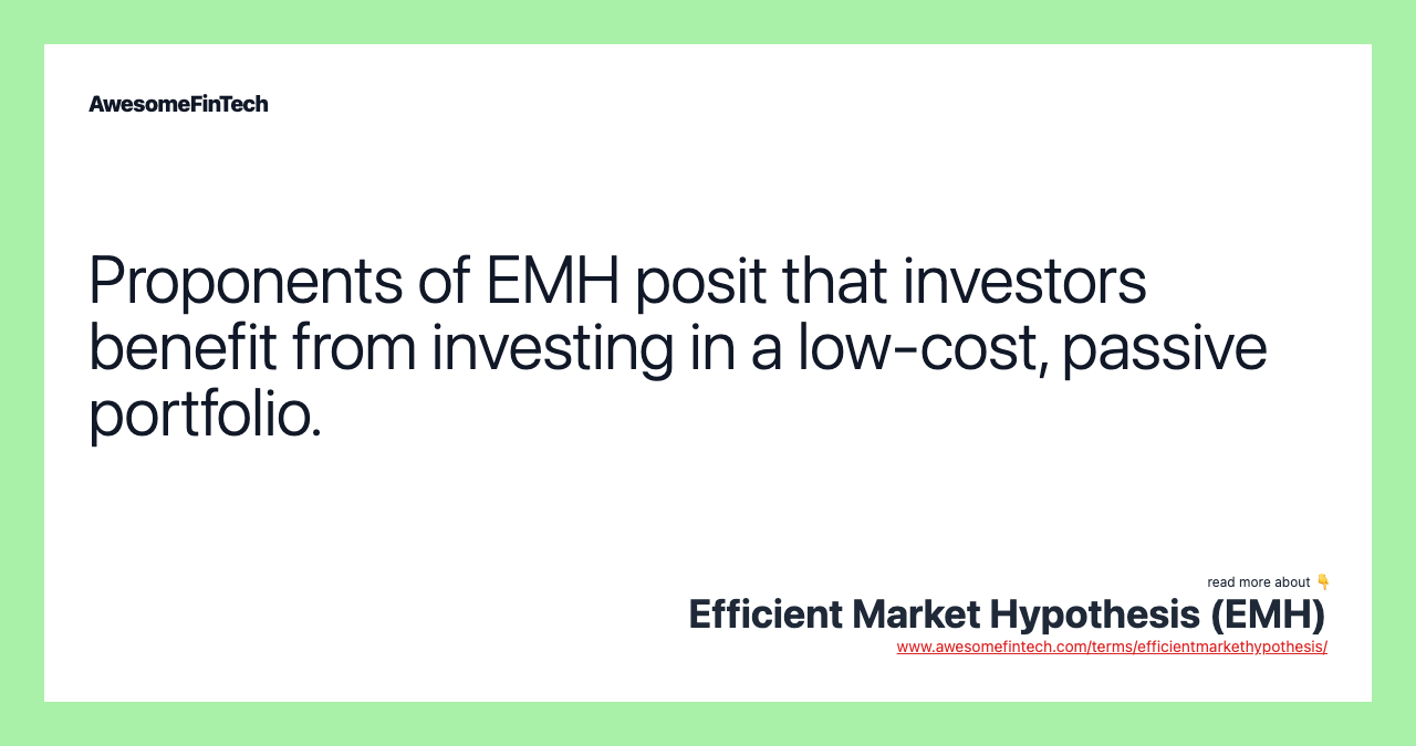 Proponents of EMH posit that investors benefit from investing in a low-cost, passive portfolio.