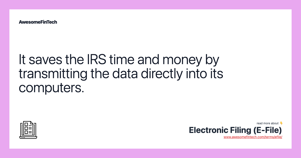 It saves the IRS time and money by transmitting the data directly into its computers.