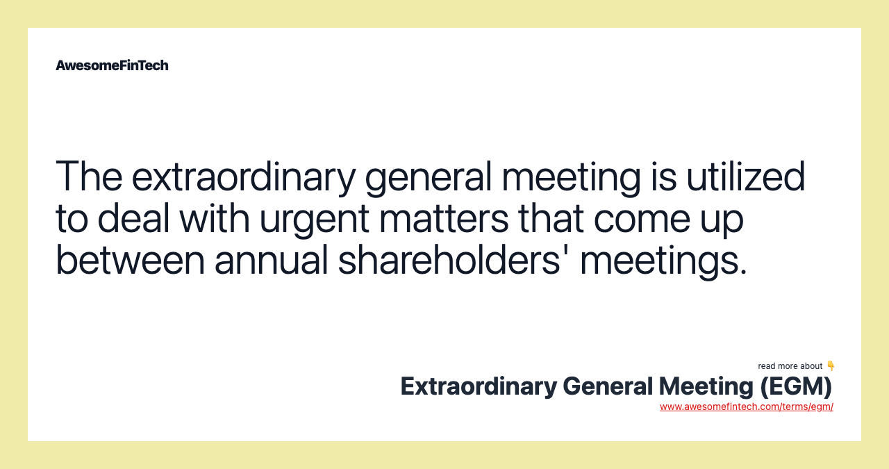 The extraordinary general meeting is utilized to deal with urgent matters that come up between annual shareholders' meetings.