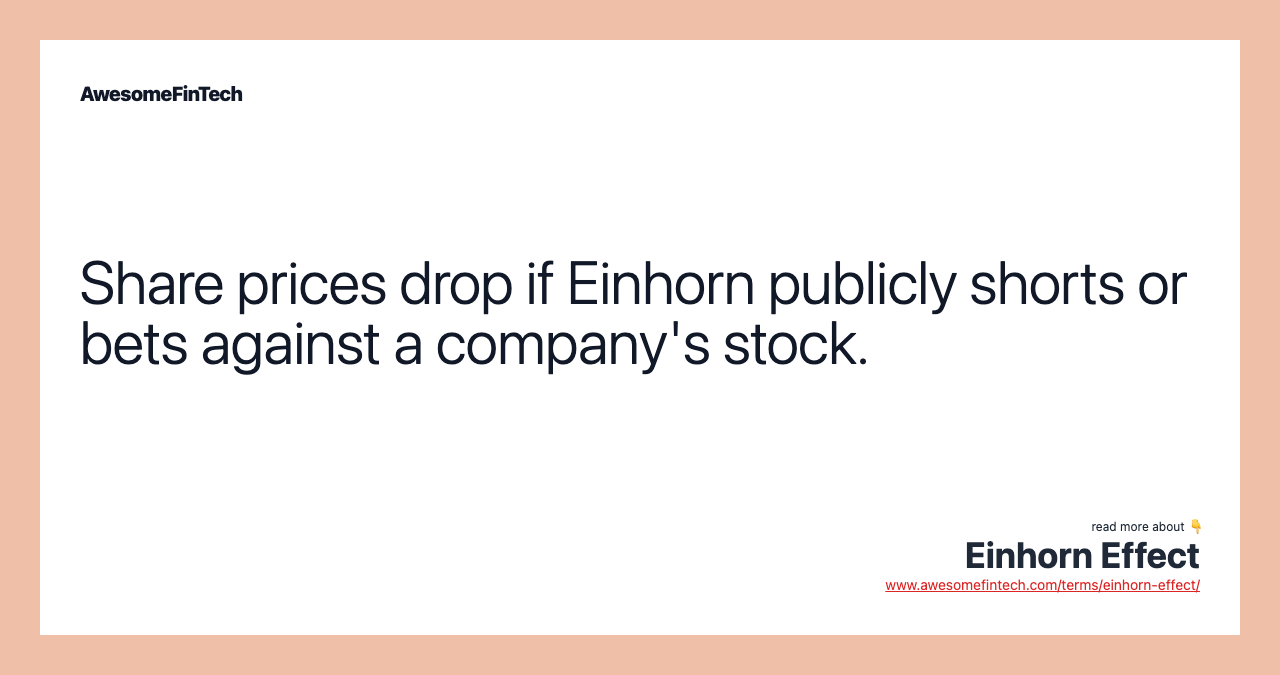Share prices drop if Einhorn publicly shorts or bets against a company's stock.