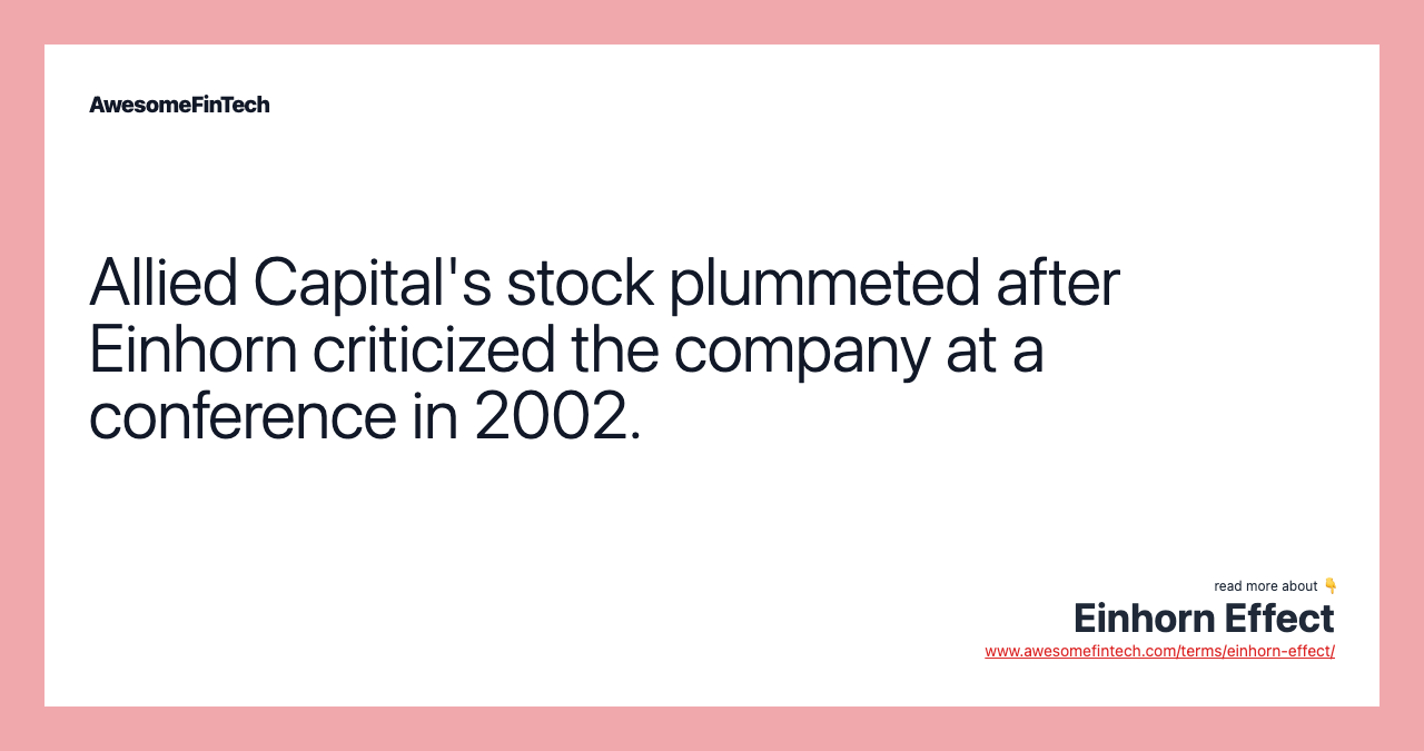 Allied Capital's stock plummeted after Einhorn criticized the company at a conference in 2002.