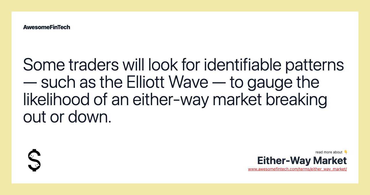 Some traders will look for identifiable patterns — such as the Elliott Wave — to gauge the likelihood of an either-way market breaking out or down.