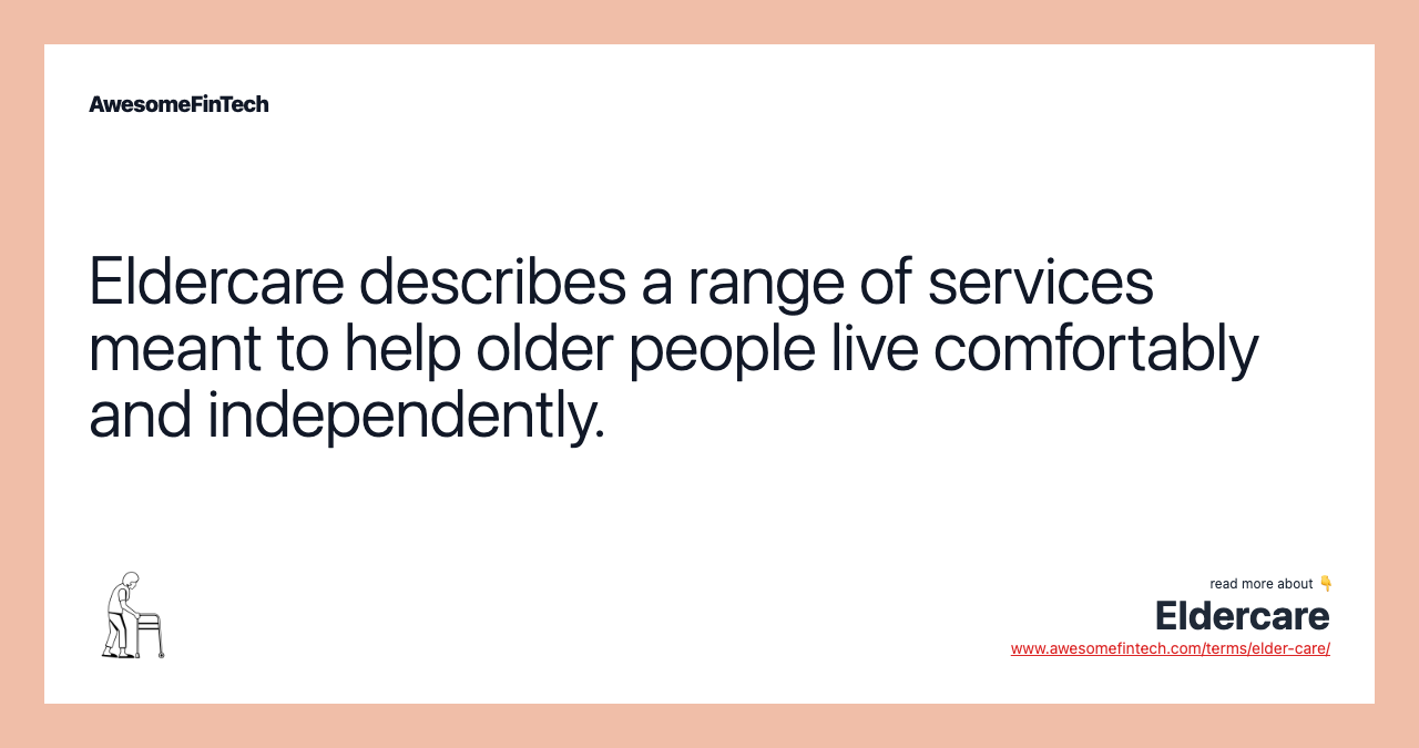 Eldercare describes a range of services meant to help older people live comfortably and independently.