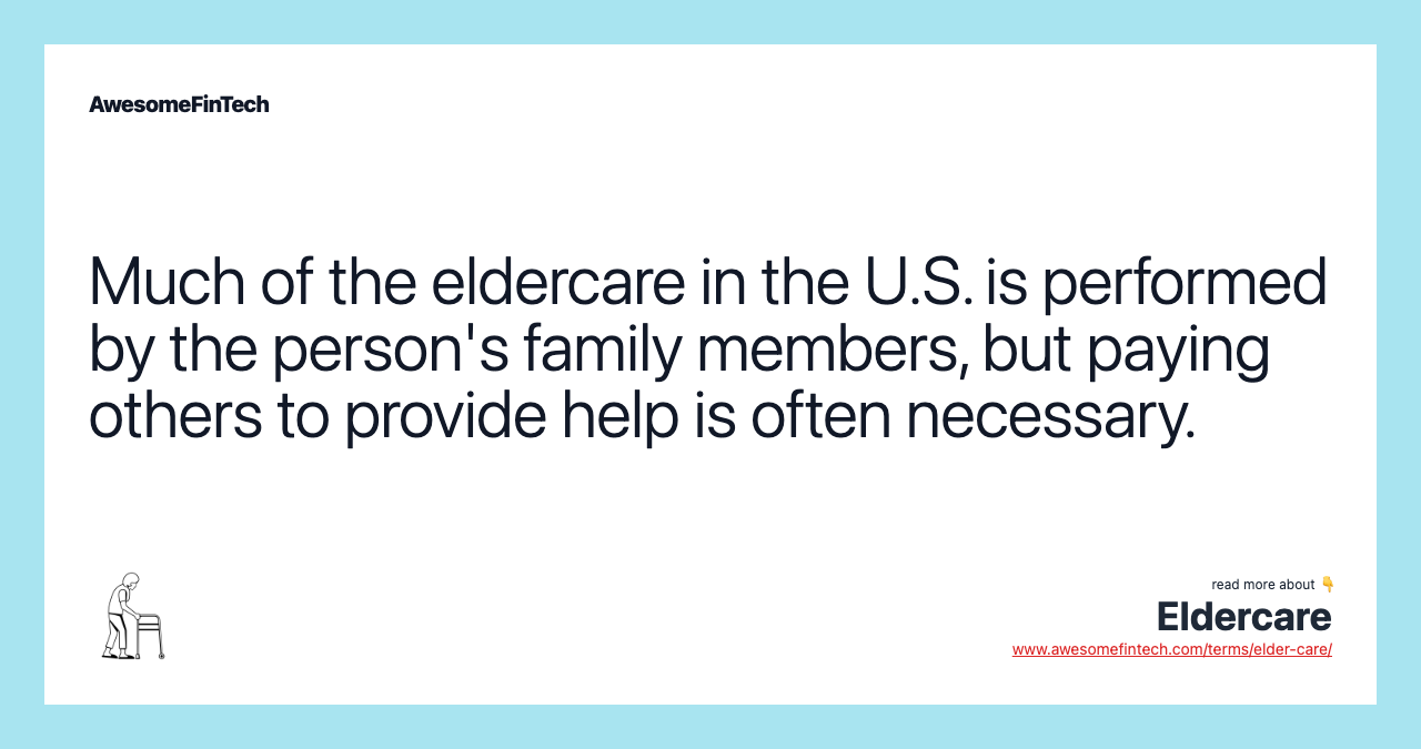Much of the eldercare in the U.S. is performed by the person's family members, but paying others to provide help is often necessary.