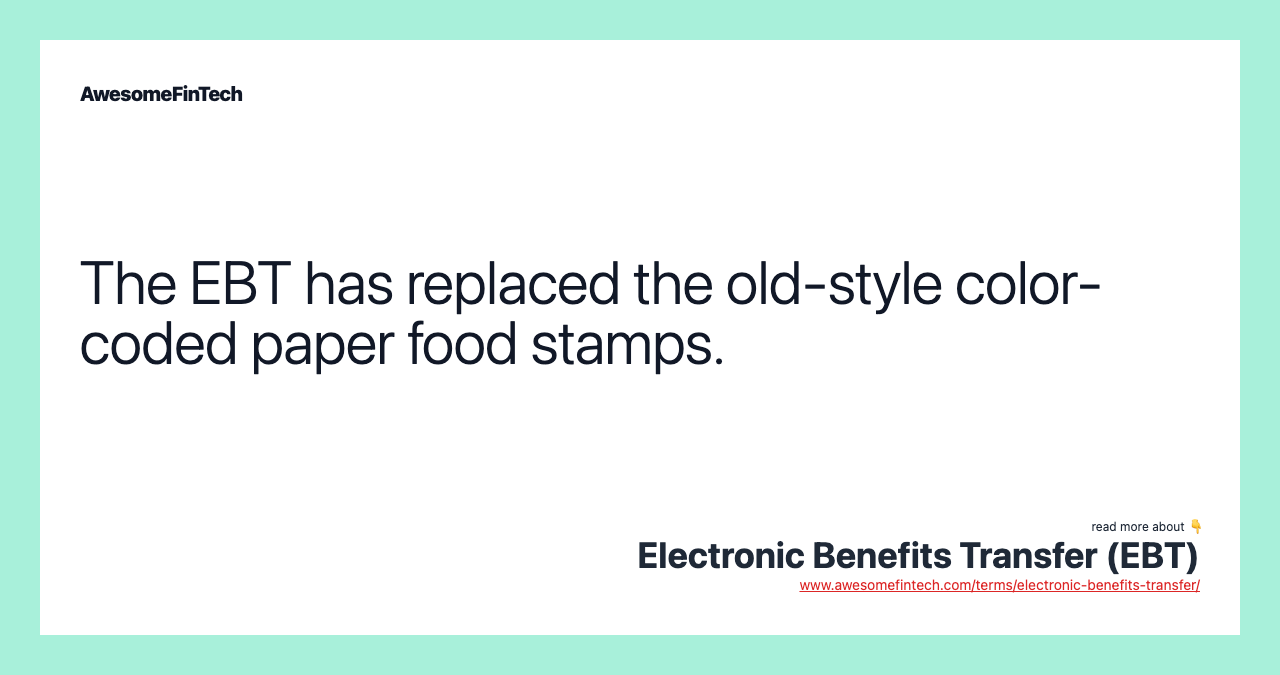 The EBT has replaced the old-style color-coded paper food stamps.