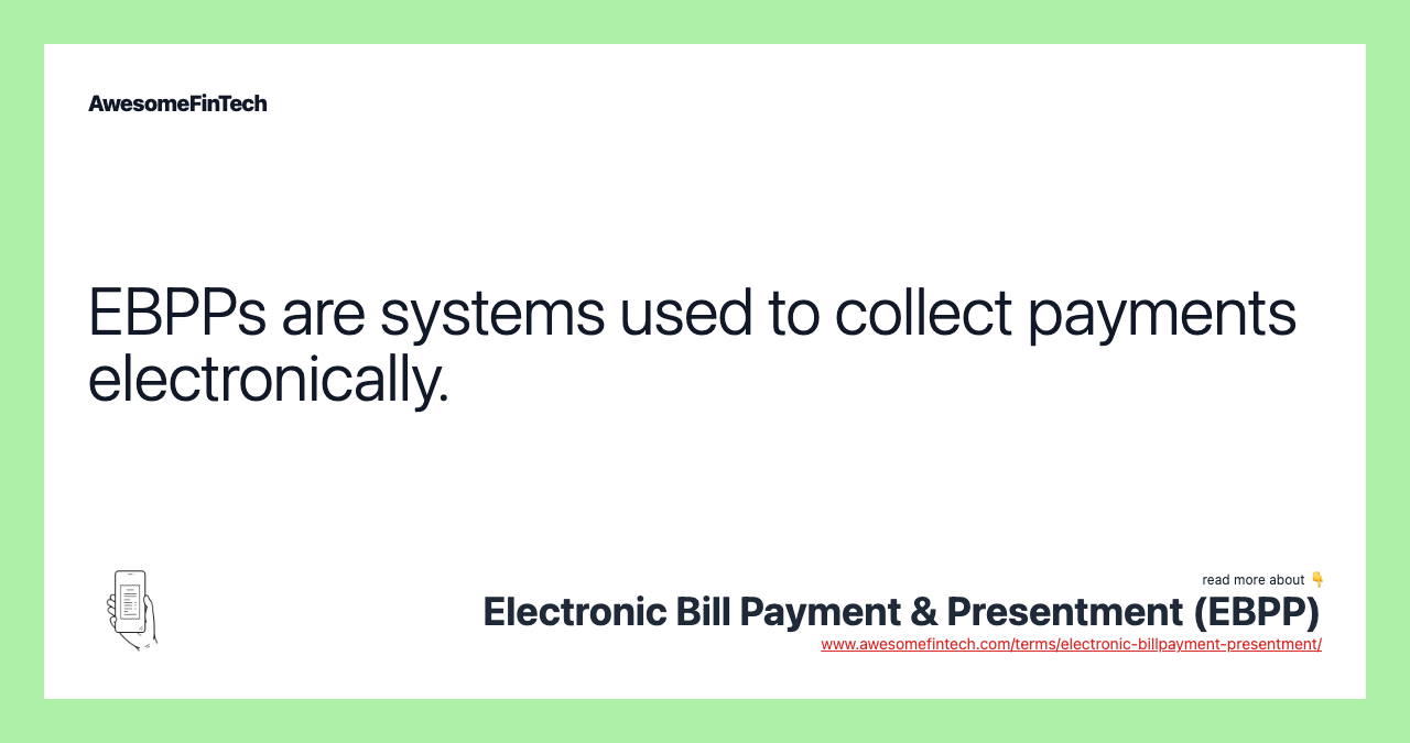 EBPPs are systems used to collect payments electronically.