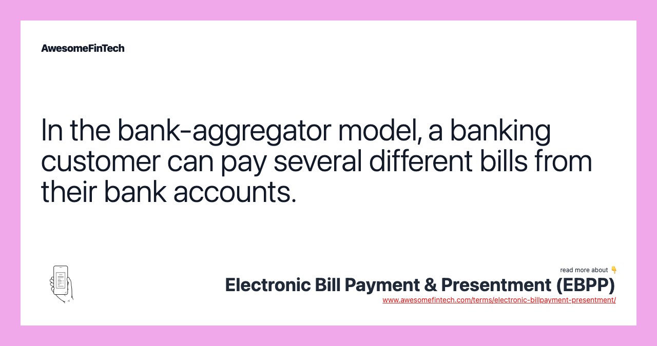 In the bank-aggregator model, a banking customer can pay several different bills from their bank accounts.