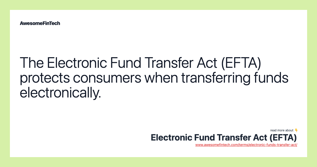 The Electronic Fund Transfer Act (EFTA) protects consumers when transferring funds electronically.