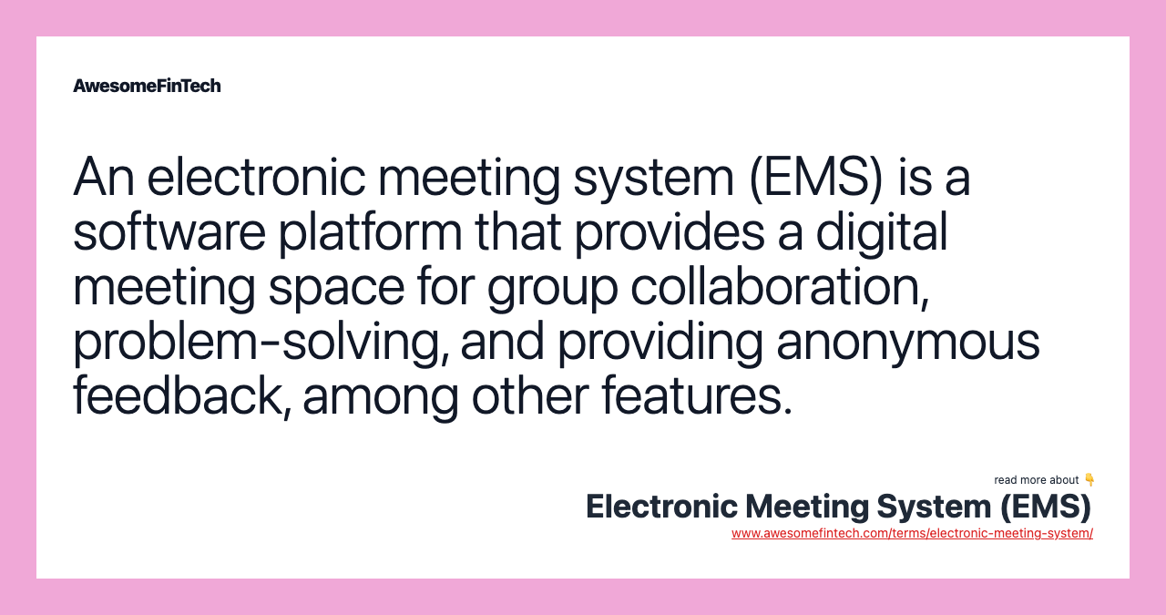 An electronic meeting system (EMS) is a software platform that provides a digital meeting space for group collaboration, problem-solving, and providing anonymous feedback, among other features.