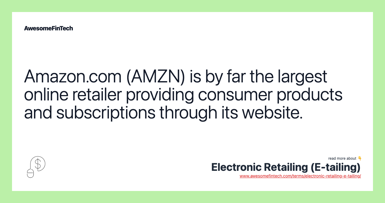 Amazon.com (AMZN) is by far the largest online retailer providing consumer products and subscriptions through its website.