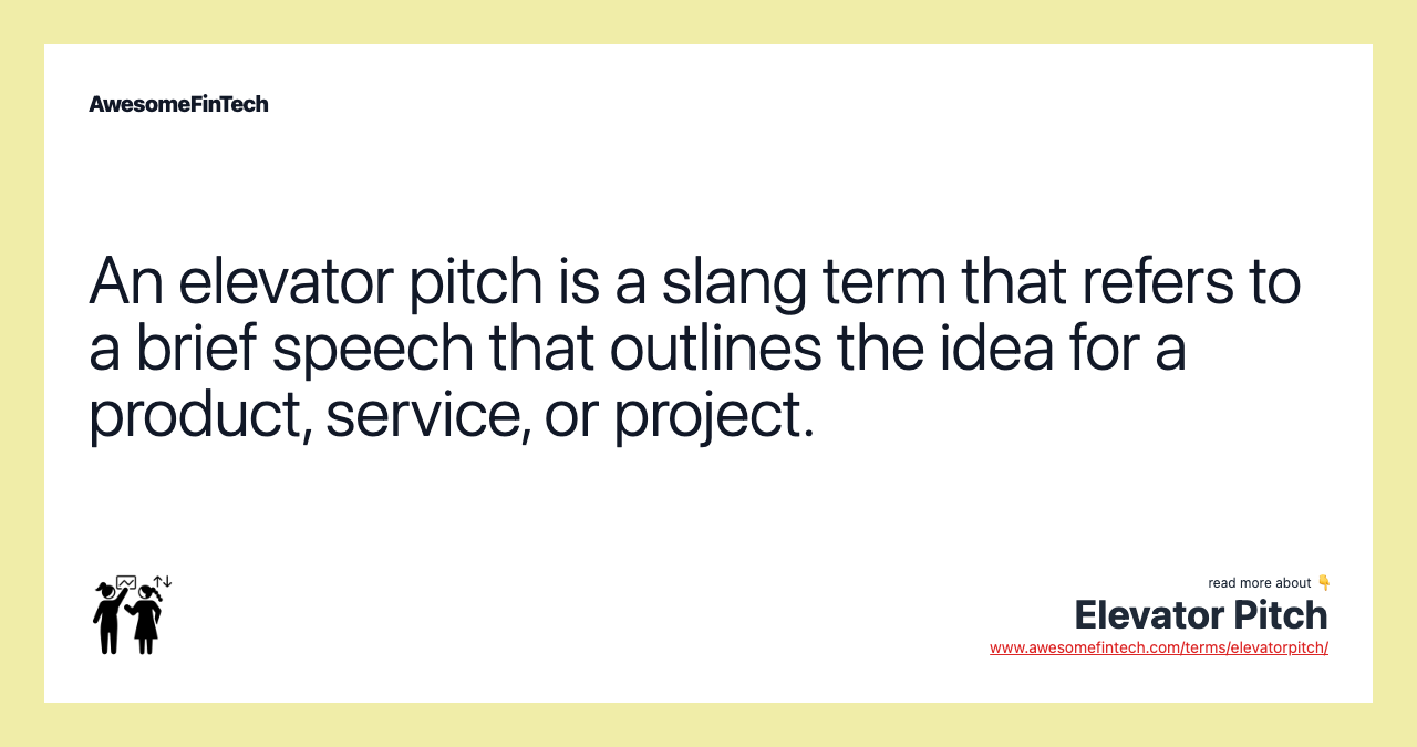 An elevator pitch is a slang term that refers to a brief speech that outlines the idea for a product, service, or project.