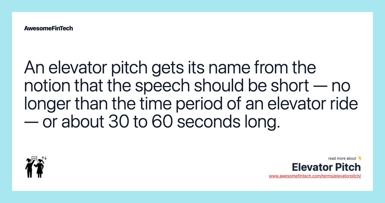 An elevator pitch gets its name from the notion that the speech should be short — no longer than the time period of an elevator ride — or about 30 to 60 seconds long.