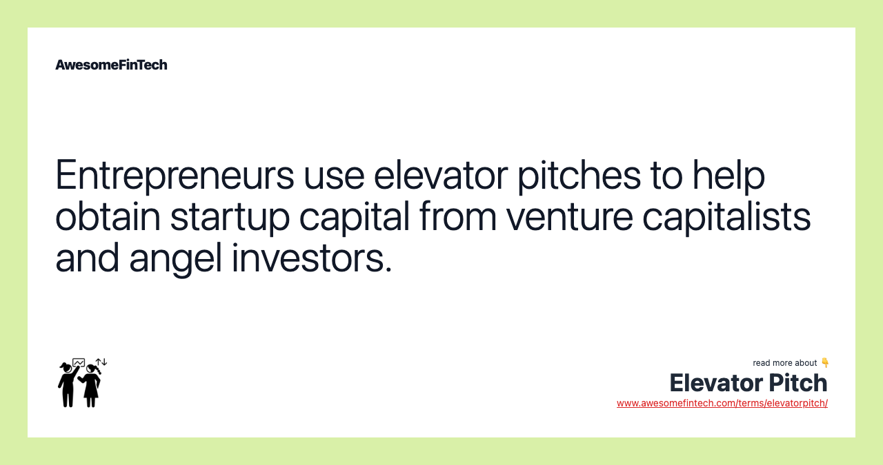 Entrepreneurs use elevator pitches to help obtain startup capital from venture capitalists and angel investors.