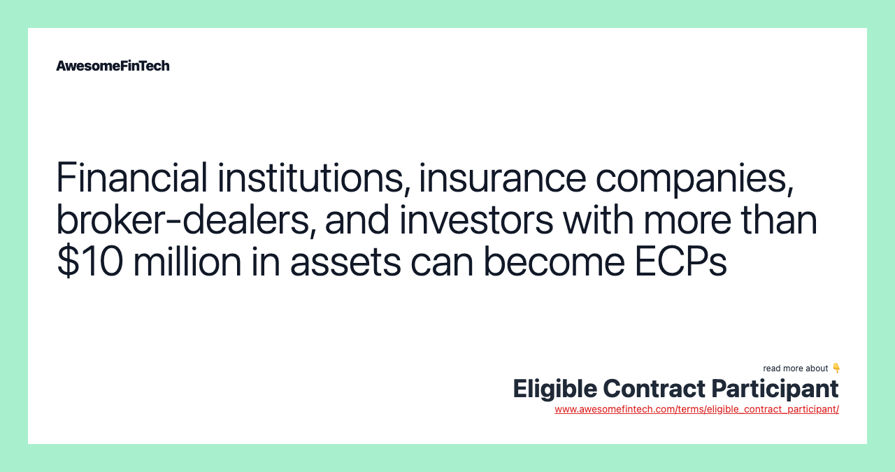 Financial institutions, insurance companies, broker-dealers, and investors with more than $10 million in assets can become ECPs