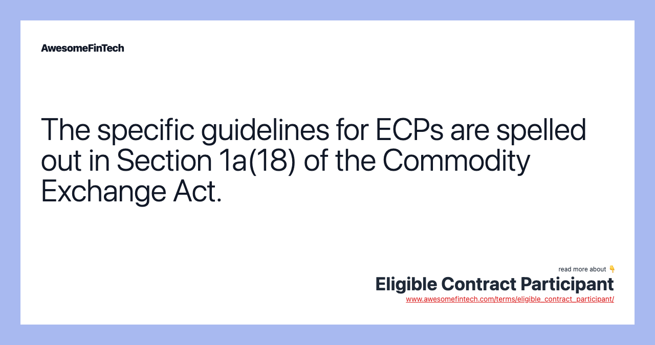 The specific guidelines for ECPs are spelled out in Section 1a(18) of the Commodity Exchange Act.