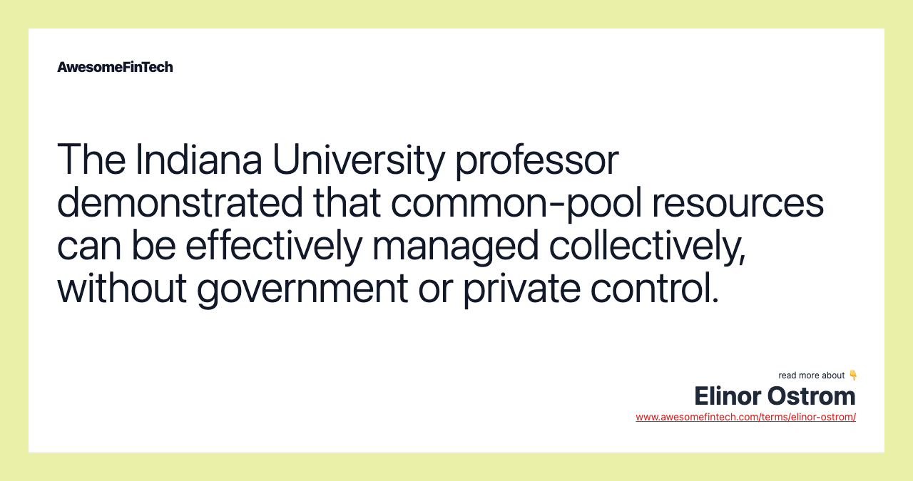 The Indiana University professor demonstrated that common-pool resources can be effectively managed collectively, without government or private control.