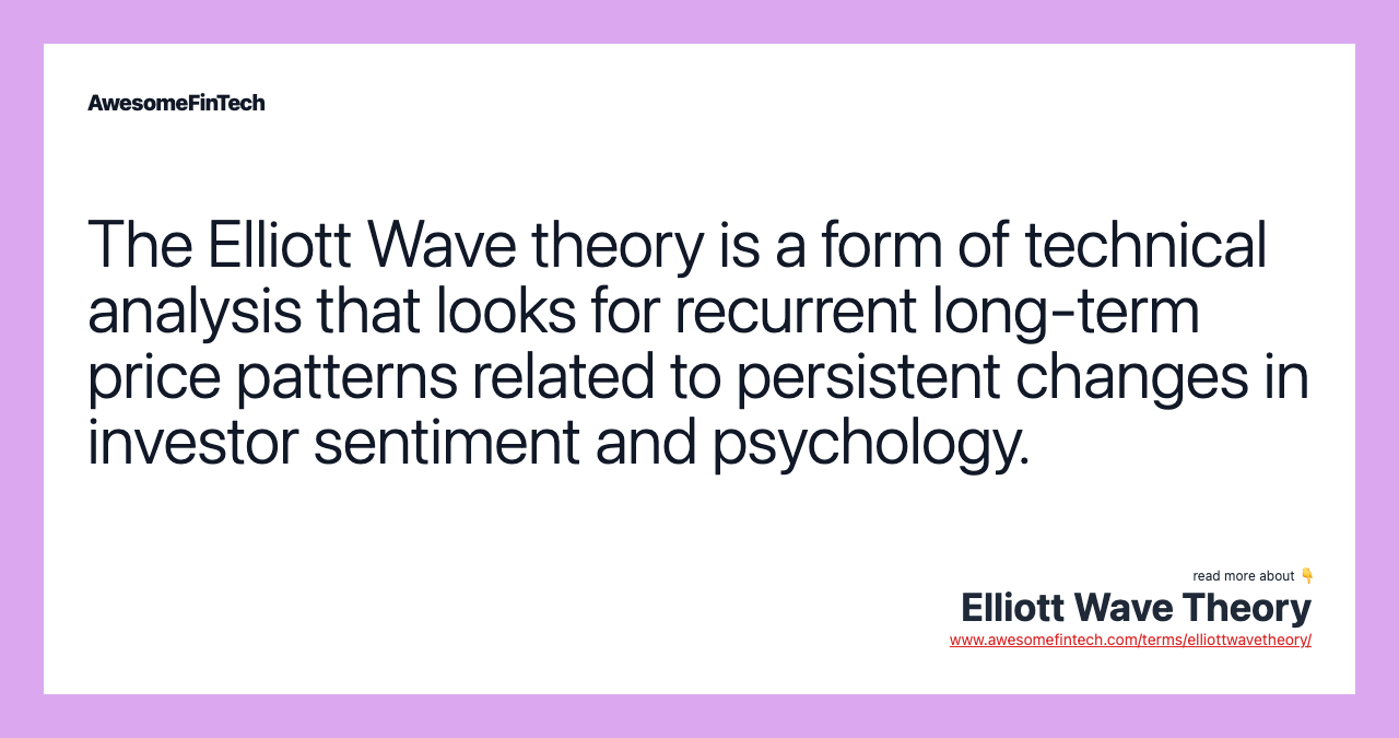 The Elliott Wave theory is a form of technical analysis that looks for recurrent long-term price patterns related to persistent changes in investor sentiment and psychology.