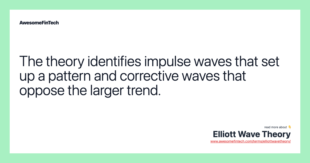 The theory identifies impulse waves that set up a pattern and corrective waves that oppose the larger trend.
