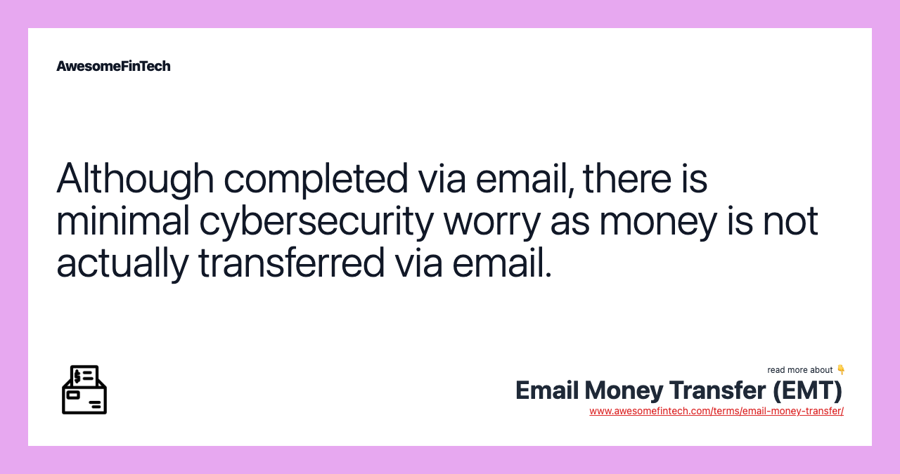 Although completed via email, there is minimal cybersecurity worry as money is not actually transferred via email.