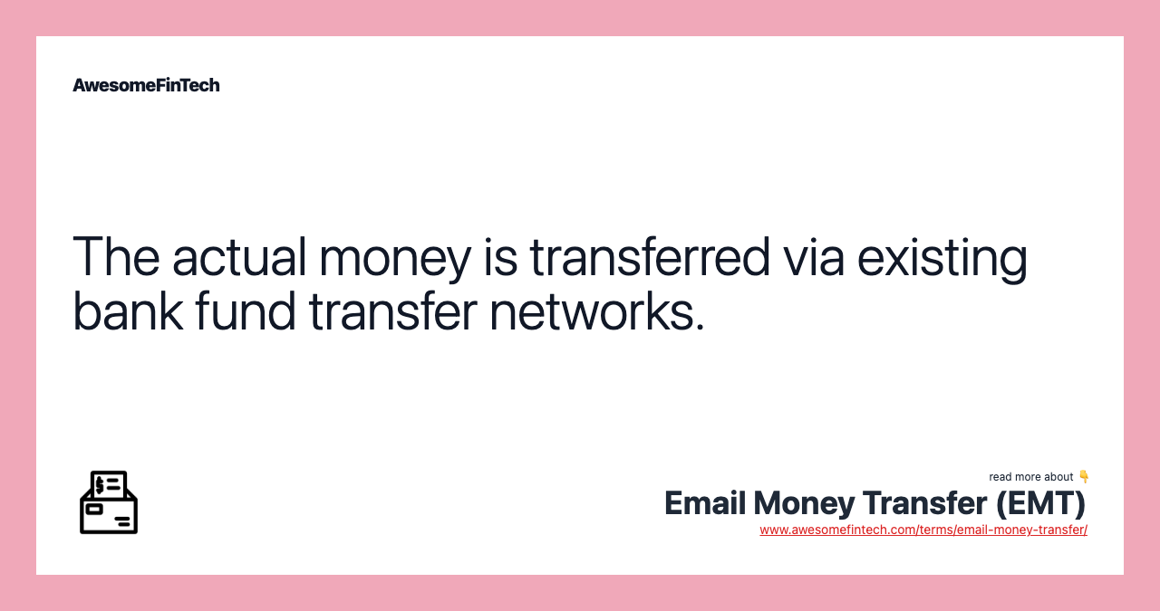 The actual money is transferred via existing bank fund transfer networks.