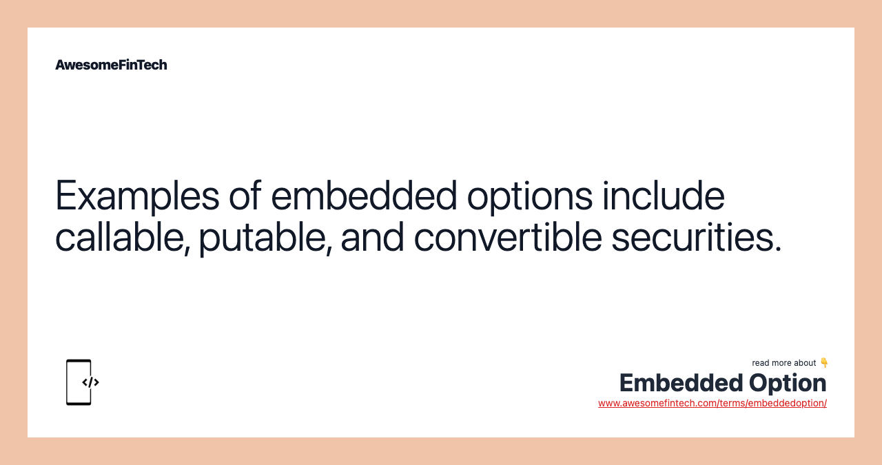 Examples of embedded options include callable, putable, and convertible securities.