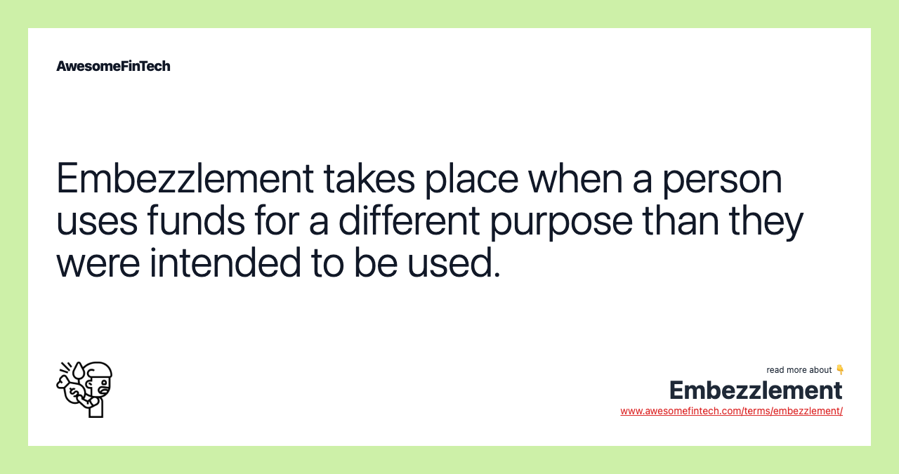Embezzlement takes place when a person uses funds for a different purpose than they were intended to be used.