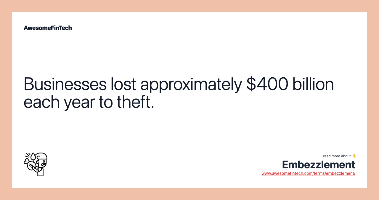 Businesses lost approximately $400 billion each year to theft.