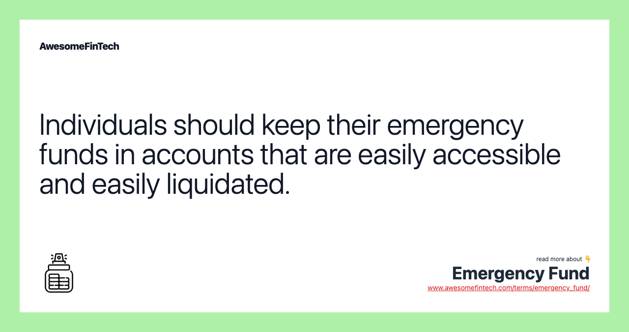 Individuals should keep their emergency funds in accounts that are easily accessible and easily liquidated.