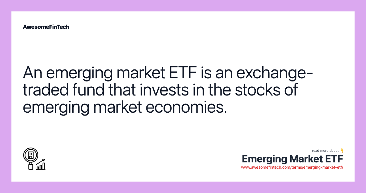 An emerging market ETF is an exchange-traded fund that invests in the stocks of emerging market economies.