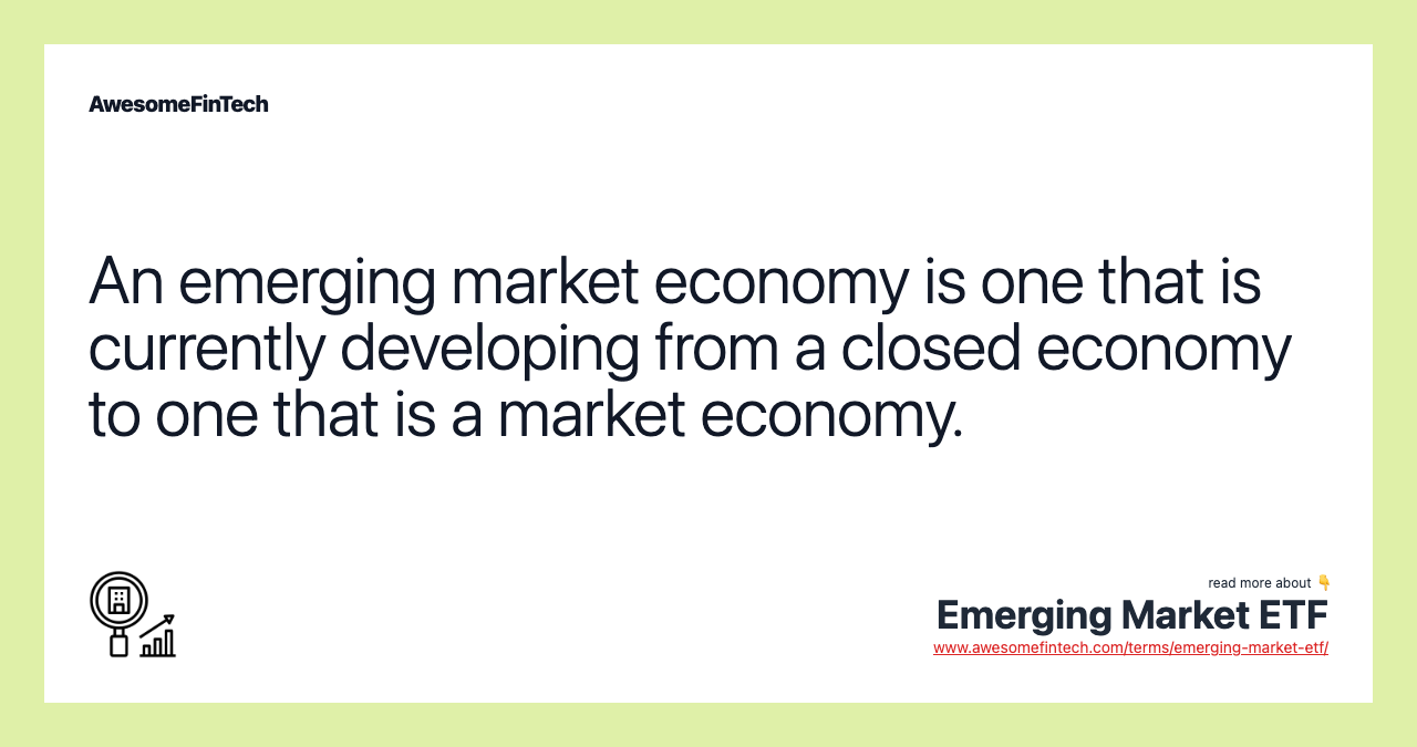 An emerging market economy is one that is currently developing from a closed economy to one that is a market economy.