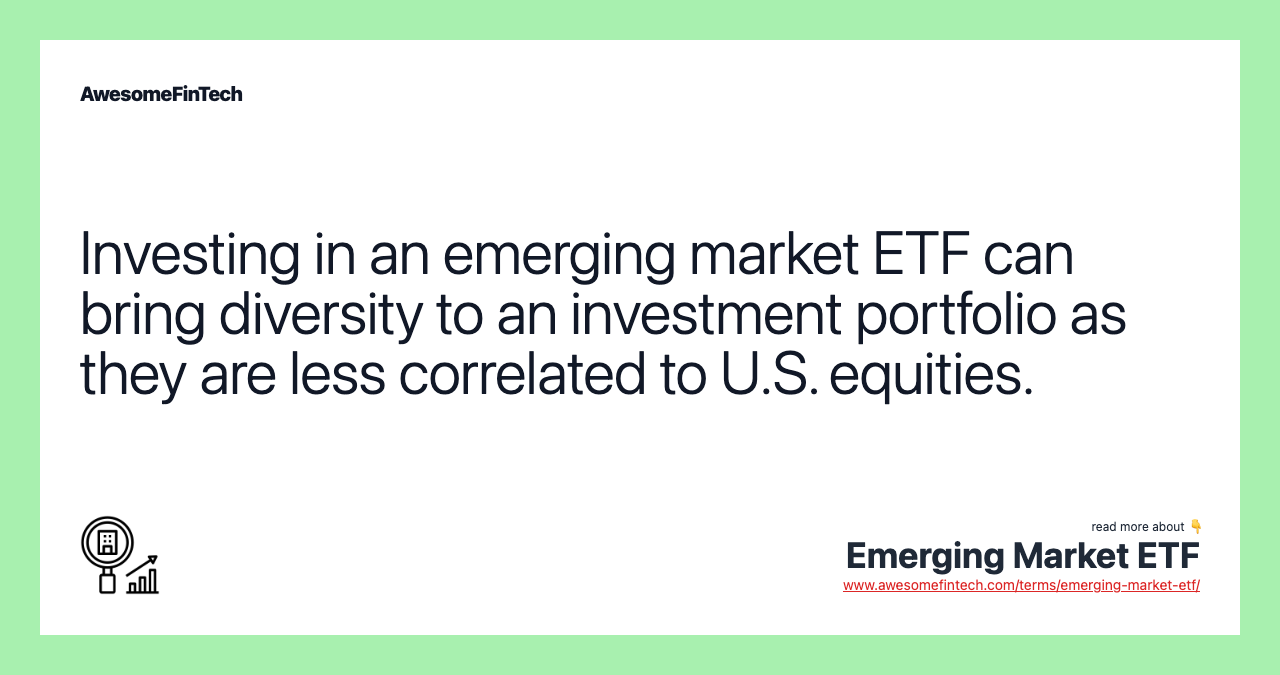 Investing in an emerging market ETF can bring diversity to an investment portfolio as they are less correlated to U.S. equities.