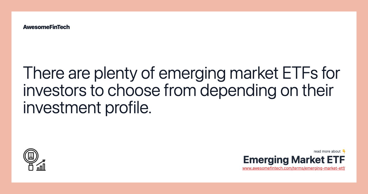There are plenty of emerging market ETFs for investors to choose from depending on their investment profile.