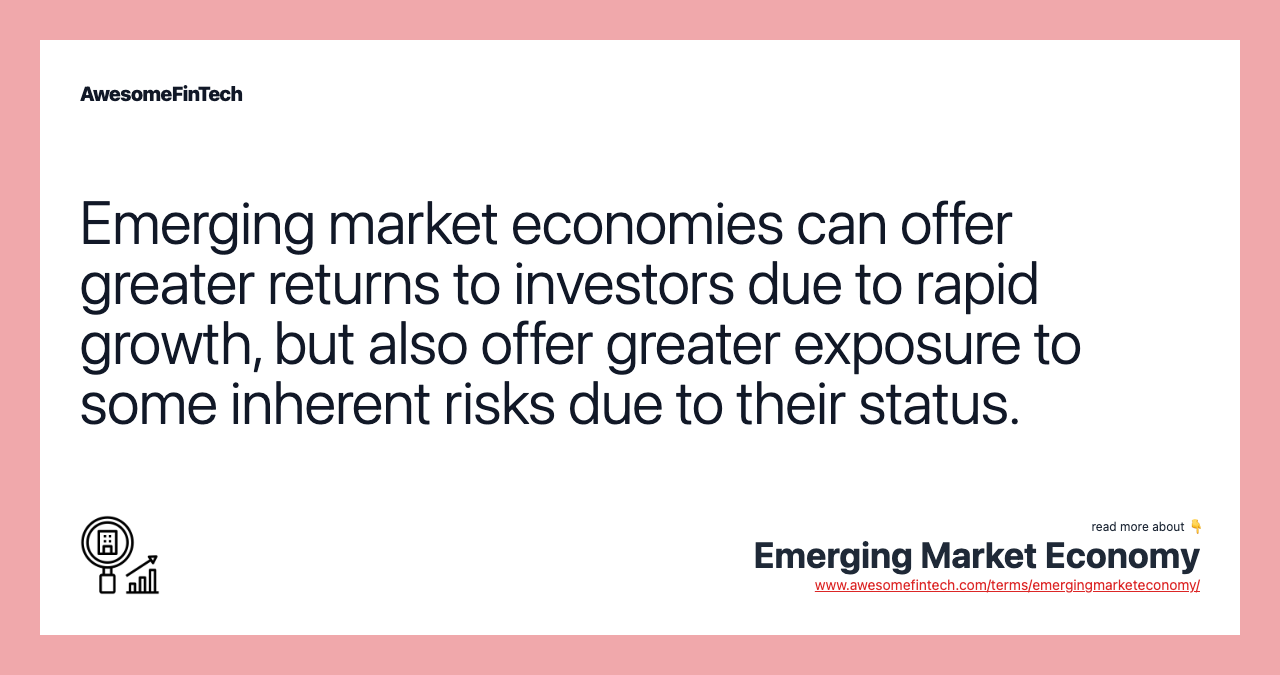 Emerging market economies can offer greater returns to investors due to rapid growth, but also offer greater exposure to some inherent risks due to their status.