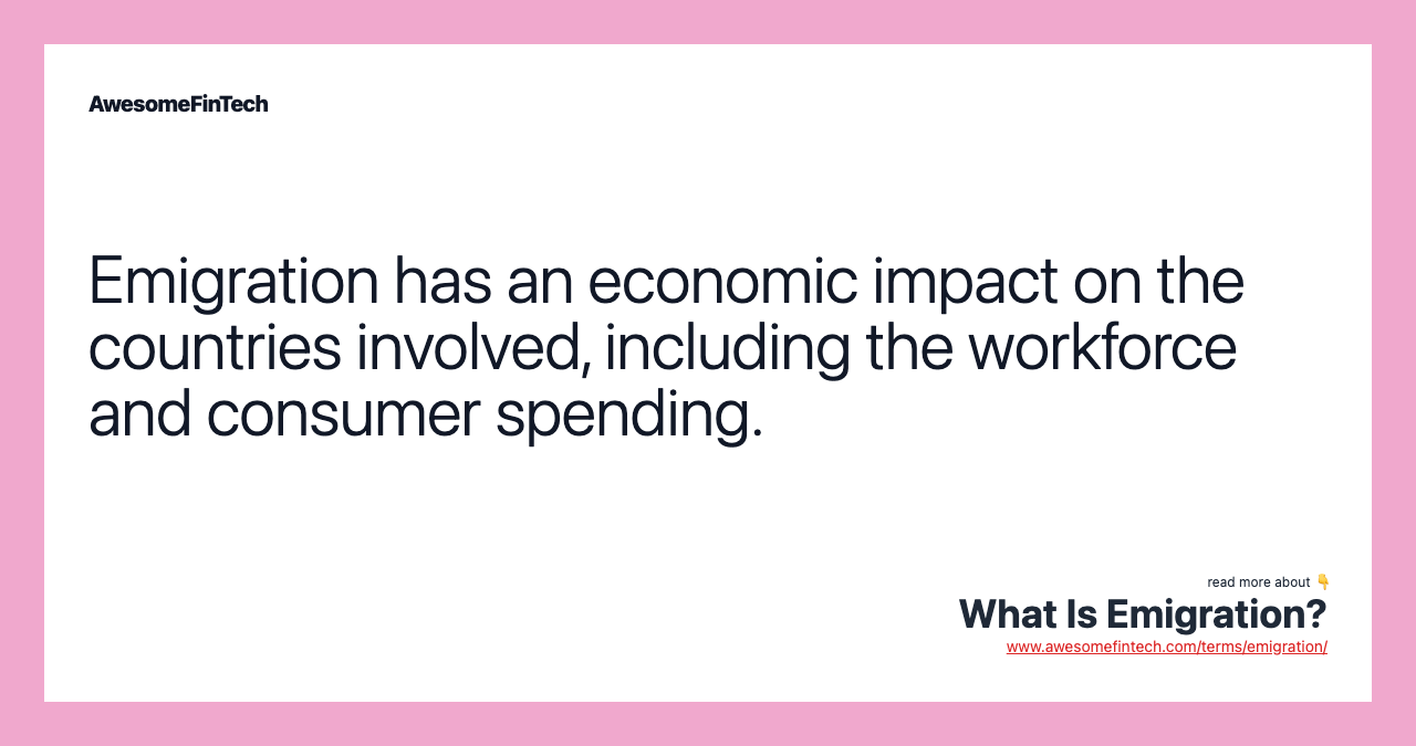 Emigration has an economic impact on the countries involved, including the workforce and consumer spending.