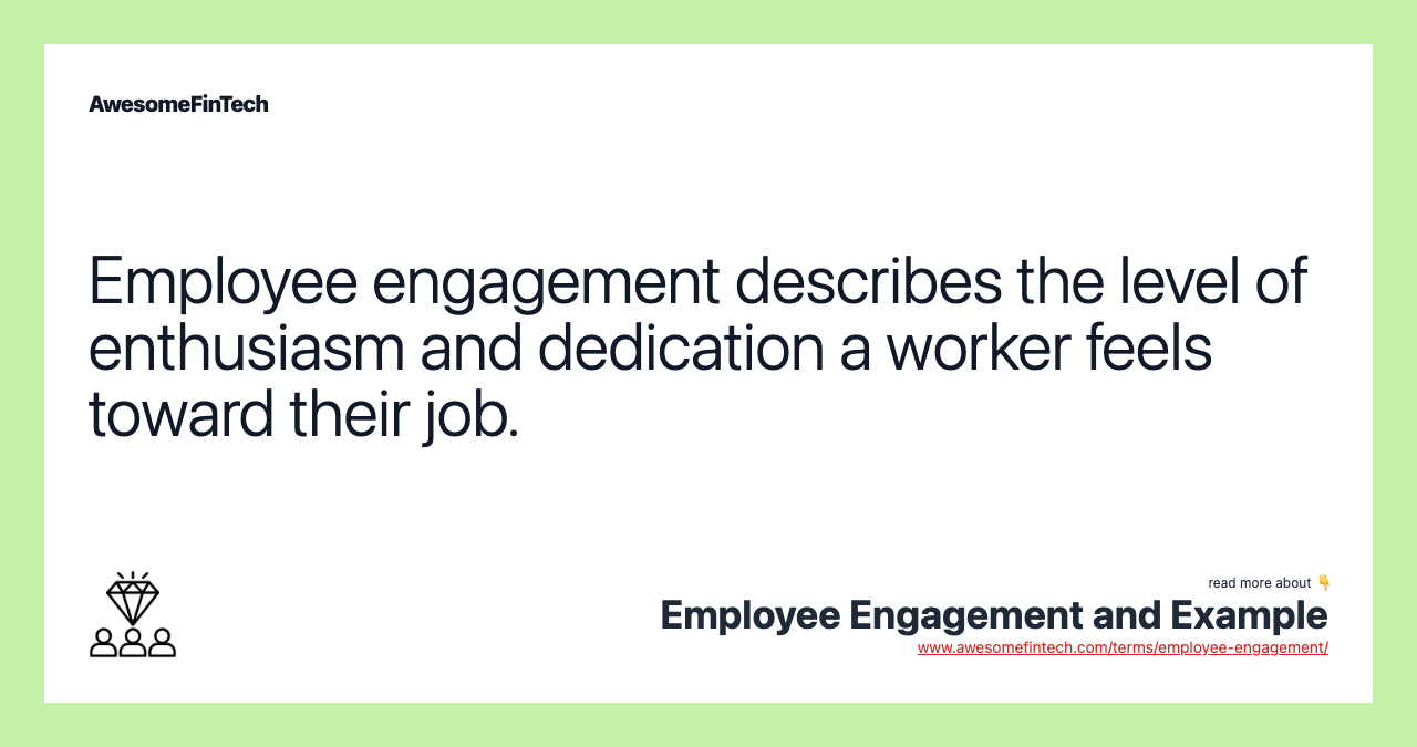 Employee engagement describes the level of enthusiasm and dedication a worker feels toward their job.