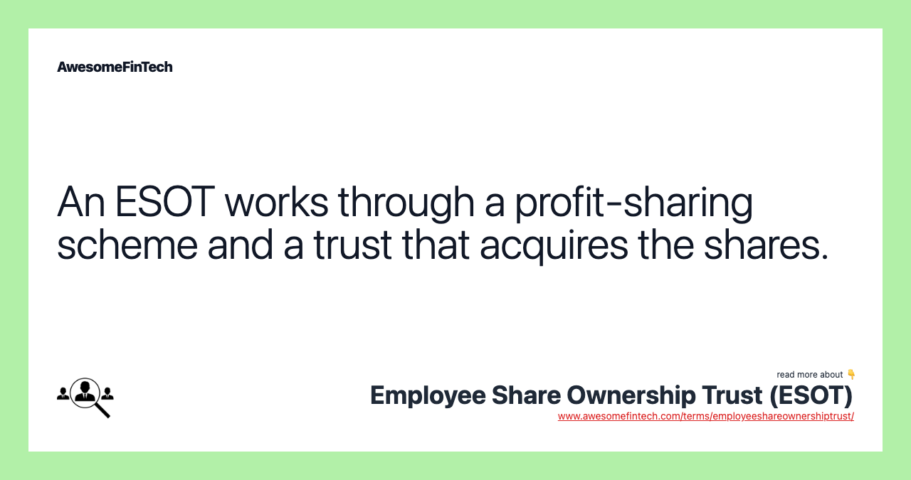 An ESOT works through a profit-sharing scheme and a trust that acquires the shares.