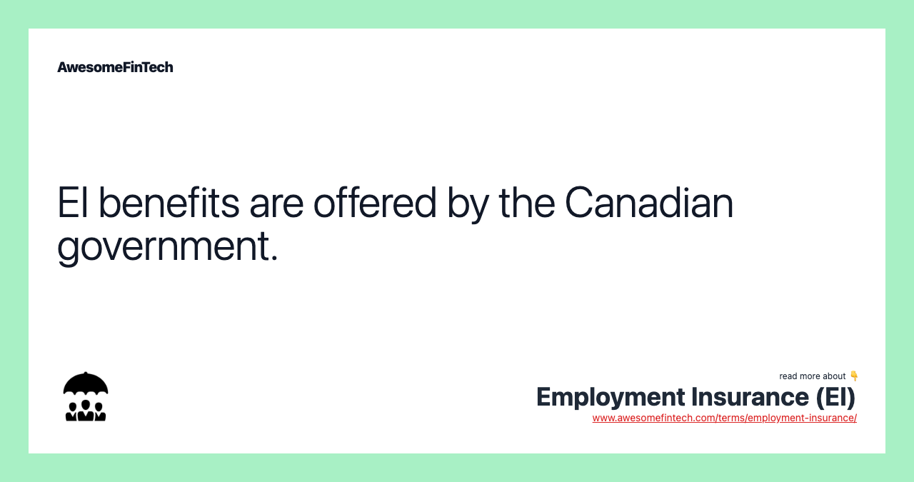 EI benefits are offered by the Canadian government.