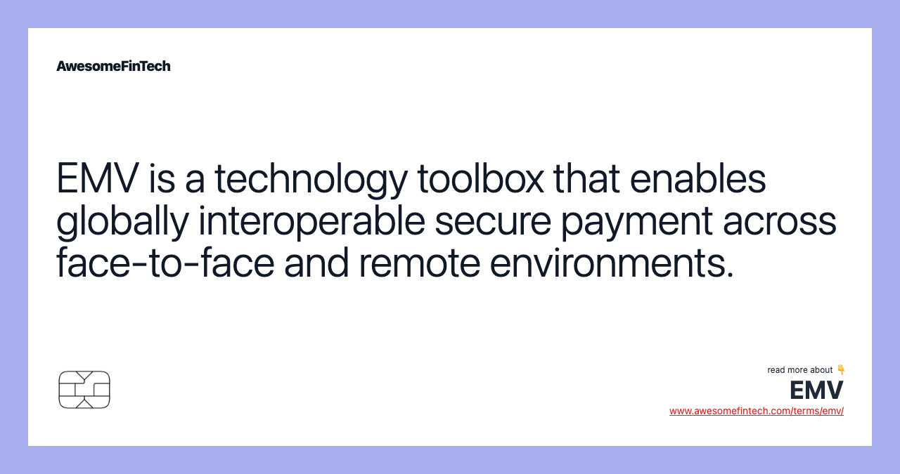 EMV is a technology toolbox that enables globally interoperable secure payment across face-to-face and remote environments.