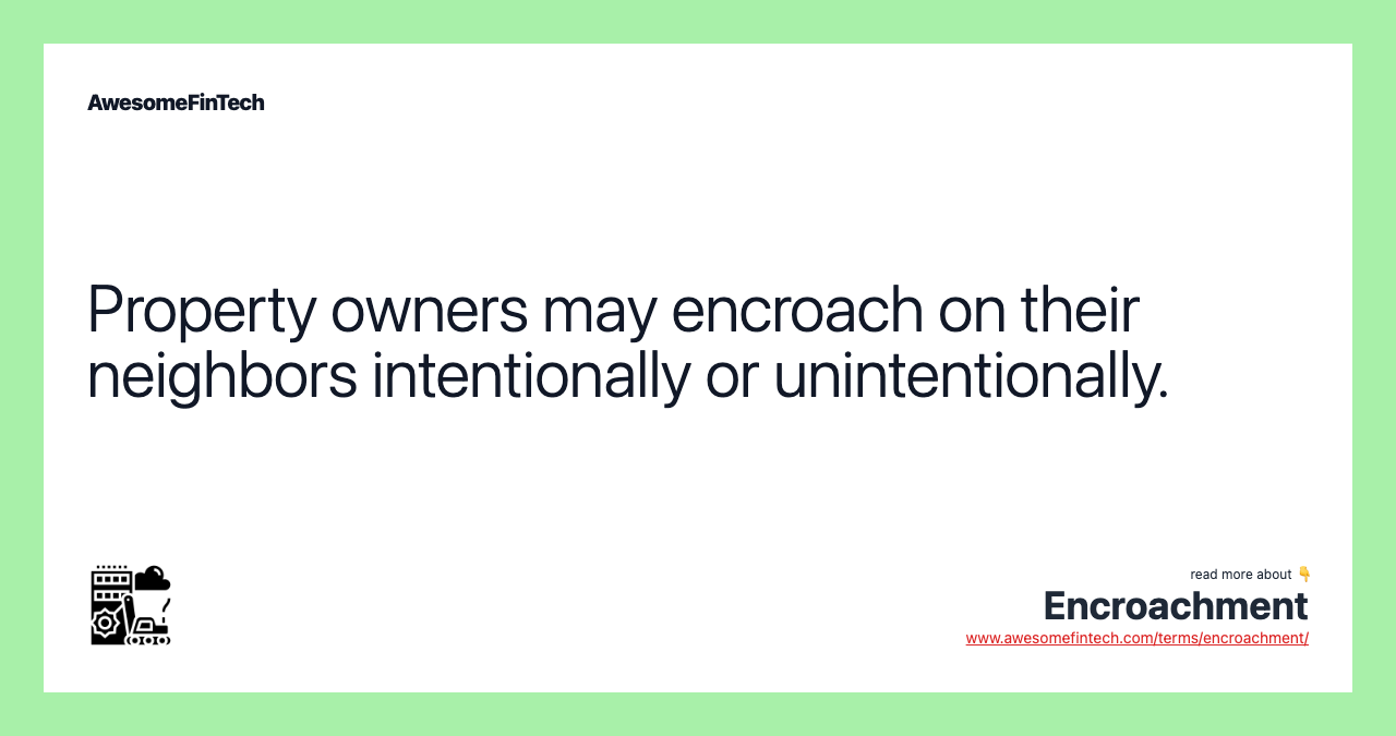 Property owners may encroach on their neighbors intentionally or unintentionally.