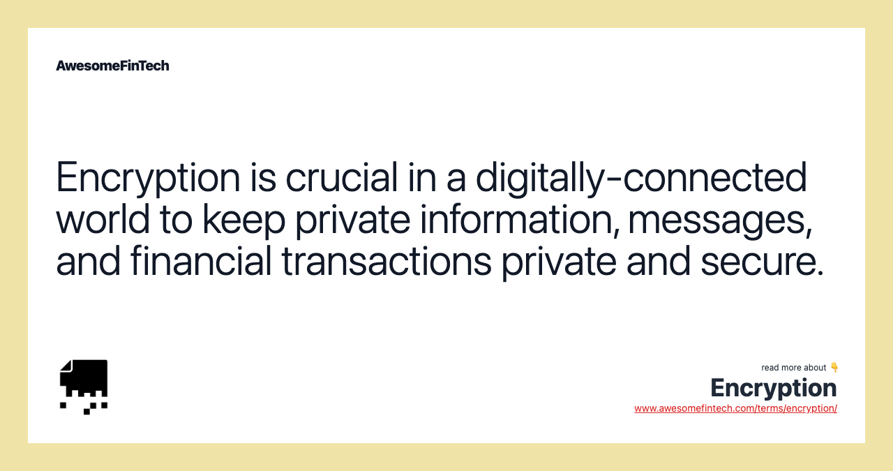 Encryption is crucial in a digitally-connected world to keep private information, messages, and financial transactions private and secure.