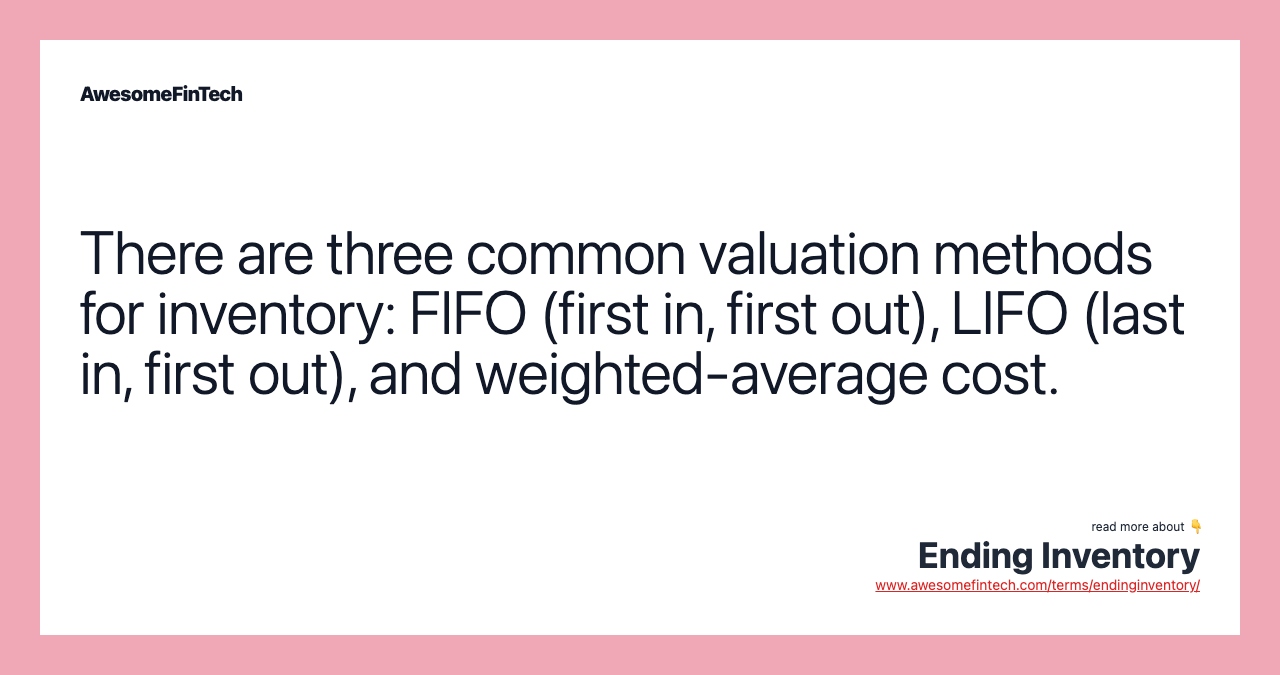 There are three common valuation methods for inventory: FIFO (first in, first out), LIFO (last in, first out), and weighted-average cost.