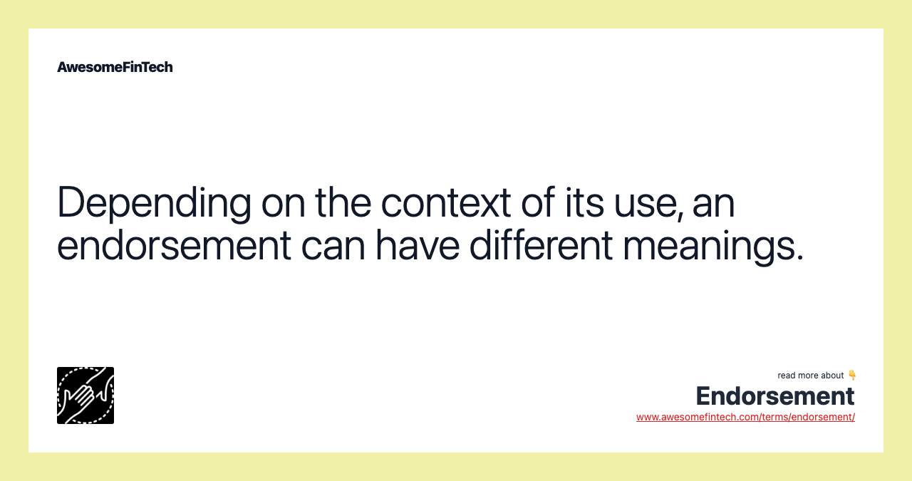 Depending on the context of its use, an endorsement can have different meanings.