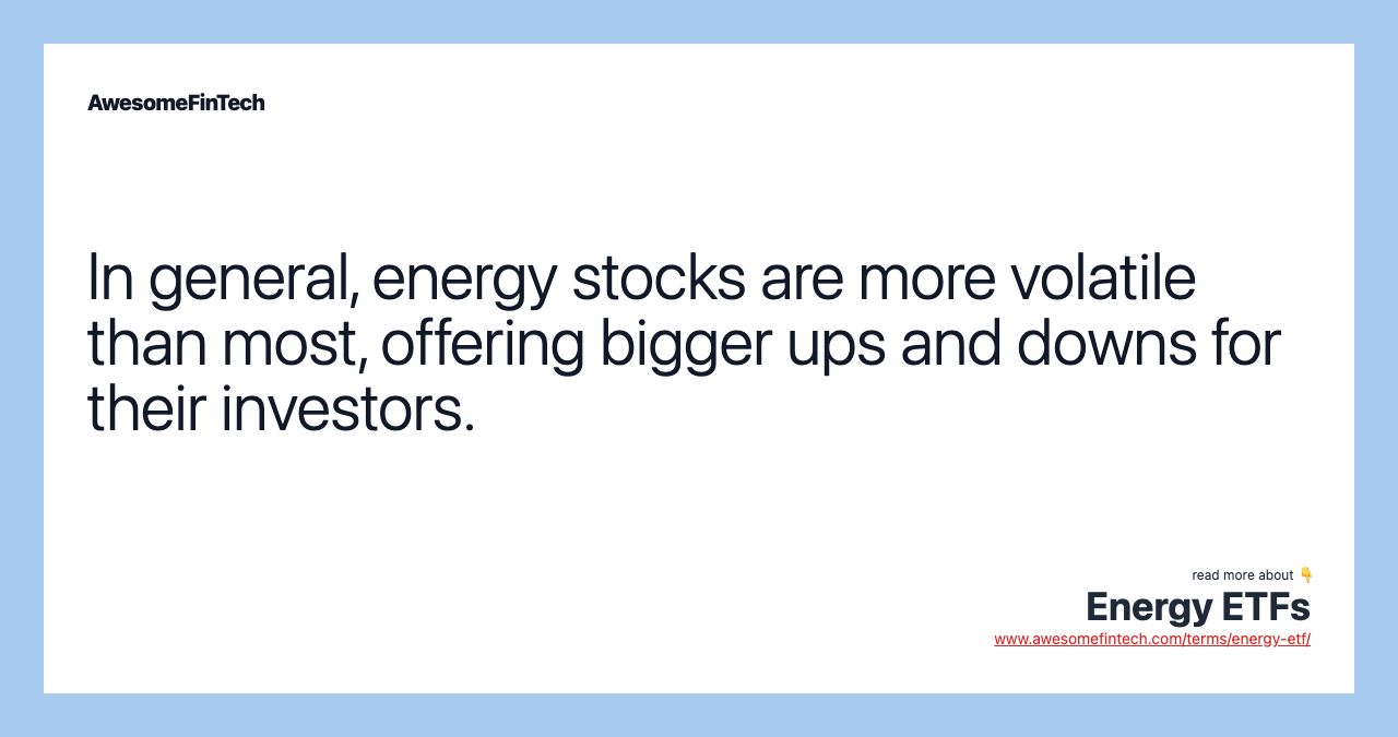 In general, energy stocks are more volatile than most, offering bigger ups and downs for their investors.