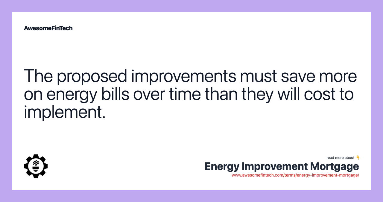 The proposed improvements must save more on energy bills over time than they will cost to implement.
