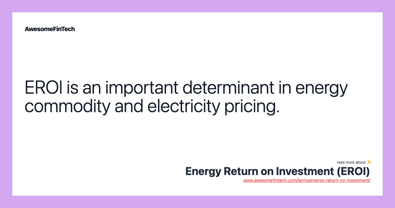 EROI is an important determinant in energy commodity and electricity pricing.