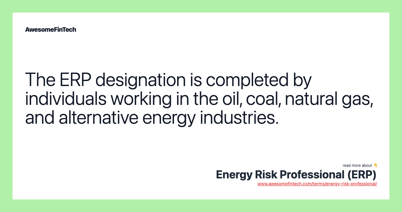 The ERP designation is completed by individuals working in the oil, coal, natural gas, and alternative energy industries.